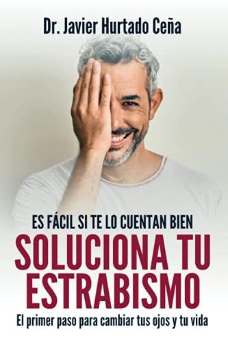 Soluciona tu estrabismo: El primer paso para cambiar tus ojos y tu vida