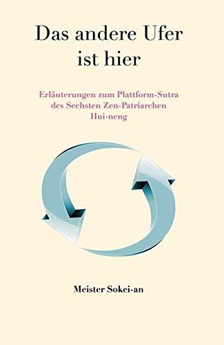 Das andere Ufer ist hier: Erläuterungen zum Plattform-Sutra  des Sechsten Patriarchen Hui-neng (Der Springende Punkt, Band 4)