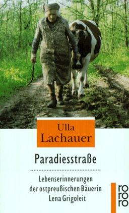 Paradiesstraße. Lebenserinnerungen der ostpreußischen Bäuerin Lena Grigoleit