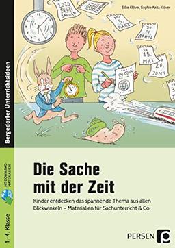 Die Sache mit der Zeit: Kinder entdecken das spannende Thema aus allen Bli ckwinkeln - Materialien für Sachunterricht & Co. (1. bis 4. Klasse)