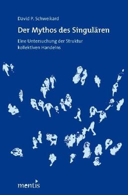 Der Mythos des Singulären: Eine Untersuchung zur Struktur kollektiven Handelns