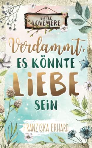 Verdammt, es könnte Liebe sein (Little Lovemere, Band 1)