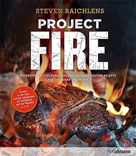 Project Fire: Die besten Grilltechniken und 100 unwiderstehliche Rezepte für Einsteiger und Profis, Grillen in der Glut, auf der Salzplanke, am Drehspieß, auf der Plancha u.v.m. (genial Grillen)