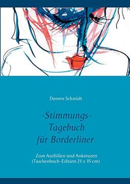 Stimmungstagebuch. Das Selbsthilfebuch für Borderliner. Zum Ausfüllen und Ankreuzen. (Taschenbuch-Edition 21x15 cm): Leben mit einer ... zur Selbsthilfe von Doreen Schmidt)