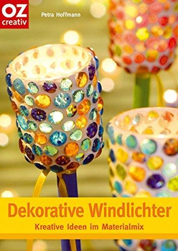 Dekorative Windlichter: Windlichter, Lampen, Glasleuchten, Teelichter, Gartenlichter, Lichter basteln (Creativ-Taschenbuecher. CTB)