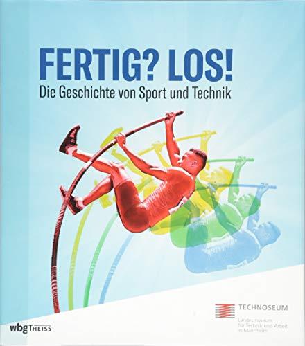 Fertig? Los!: Die Geschichte von Sport und Technik