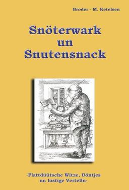 Snöterwark un Snutensnack: Plattdüütsche Witze, Döntjes un lustige Vertelln