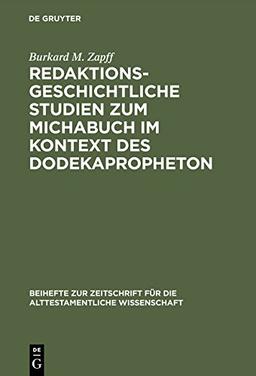 Redaktionsgeschichtliche Studien zum Michabuch im Kontext des Dodekapropheton (Beihefte zur Zeitschrift für die alttestamentliche Wissenschaft, Band 256)