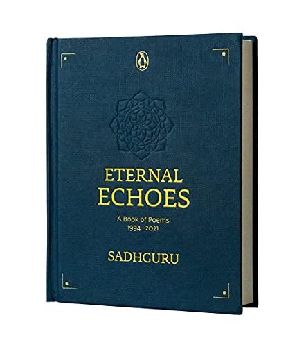 Eternal Echoes: A Book of Poems: 1994–2021, From the New York Times bestselling author, Sadhguru, a rare poetry anthology, a collector's edition ... a collector's edition perfect for gifting