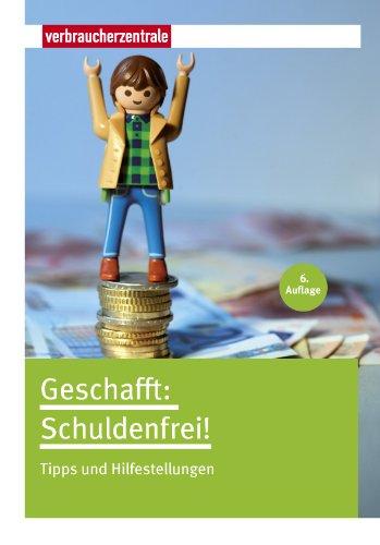 Geschafft: Schuldenfrei!: Tipps und Hilfestellungen