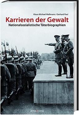 Karrieren der Gewalt: Nationalsozialistische Täterbiographien