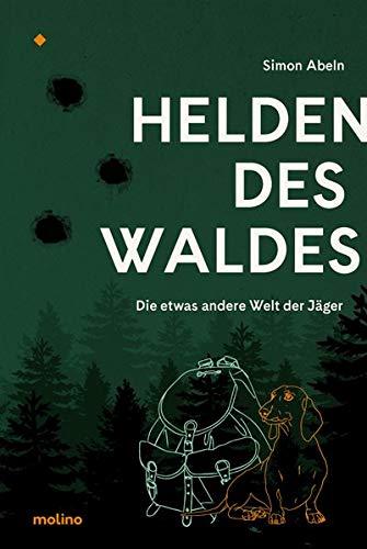 Helden des Waldes: Die etwas andere Welt der Jäger