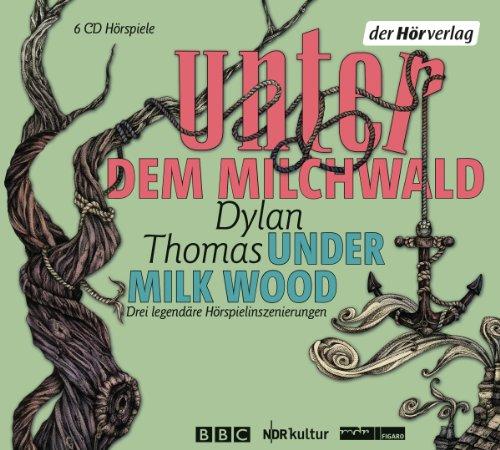 Unter dem Milchwald/Under Milk Wood: Drei legendäre Hörspielinszenierungen