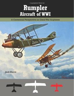 Rumpler Aircraft of WWI: A Centennial Perspective on Great War Airplanes (Great War Aviation Centennial Series)