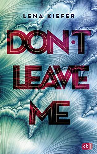 Don't LEAVE me: Das packende Finale der New-Adult-Trilogie (Die Don't Love Me-Reihe, Band 3)