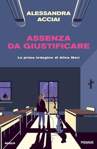 Assenza da giustificare. La prima indagine di Alina Mari (Thriller)