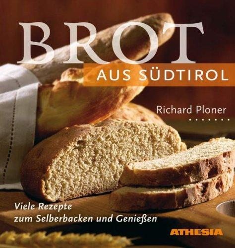 Brot aus Südtirol: Viele Rezepte zum Selberbacken und Genießen