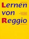 Lernen von Reggio: Theorie und Praxis der Reggio-Pädagogik im Kindergarten