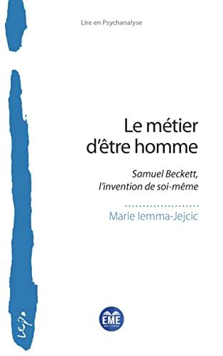 Le métier d'être homme : Samuel Beckett, l'invention de soi-même