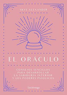 El oráculo: Consejos sencillos para desarrollar la sabiduría interior y los poderes psíquicos (PRACTICA)