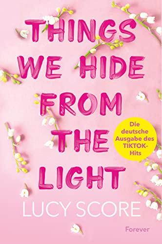 Things We Hide From The Light: Roman | Die deutsche Ausgabe des BookTok-Erfolgs!