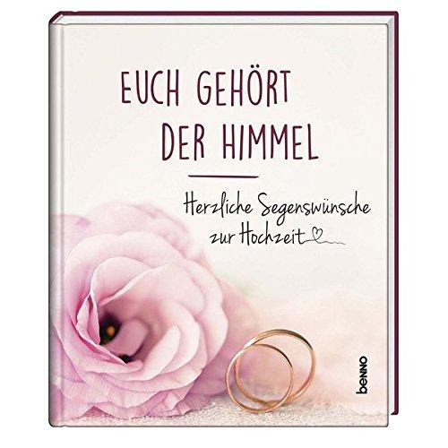 Euch gehört der Himmel: Herzliche Segenswünsche zur Hochzeit