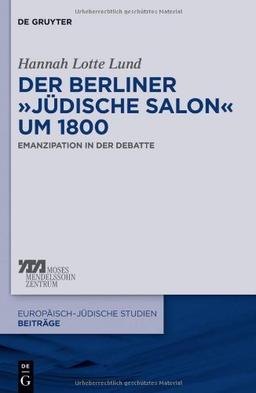 Der Berliner "jüdische Salon" um 1800: Emanzipation in der Debatte (Europ Isch-J Dische Studien Beitr GE)