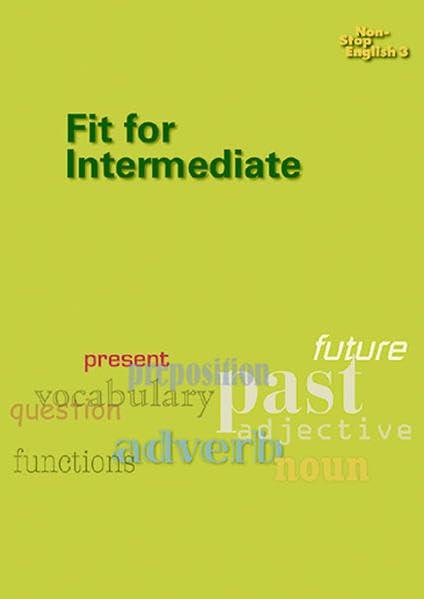 Non-Stop English 3. Fit for Intermediate / Non-Stop English 3. Fit for Intermediate: Einstieg in die Intermediate-Stufe. Arbeitsheft mit Schlüssel