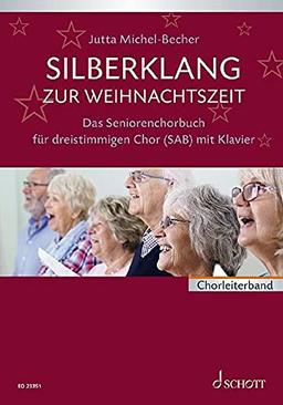 Silberklang zur Weihnachtszeit: Das Seniorenchorbuch für dreistimmigen Chor mit Klavier. gemischter Chor (SAB) und Klavier. Partitur.