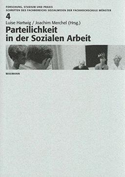 Parteilichkeit in der Sozialen Arbeit (Forschung, Studium und Praxis / Schriften des FB Sozialwesens der Fachhochschule Münster)