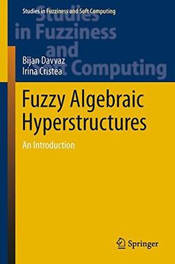 Fuzzy Algebraic Hyperstructures: An Introduction (Studies in Fuzziness and Soft Computing)