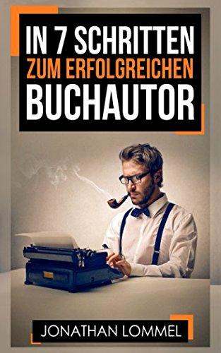 In 7 Schritten zum erfolgreichen Buchautor