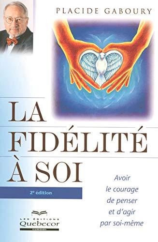 La fidélité à soi avoir le courage de penser et d'agir par soi même 2ed (Psychologie)