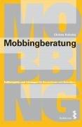 Mobbingberatung: Fallbeispiele und Lösungen für BeraterInnen und Betroffene