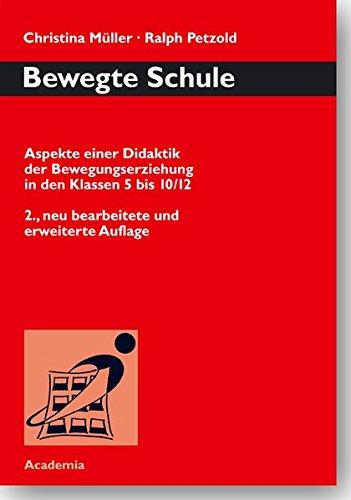 Bewegte Schule. 2. neu bearbeitete Auflage: Aspekte einer Didaktik der Bewegungserziehung in den Klassen 5 bis 10/12 (Bewegtes Lernen)