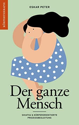 Der ganze Mensch: Shiatsu & körperorientierte Prozessbegleitung