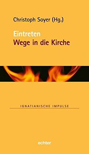 Eintreten: Wege in die Kirche (Ignatianische Impulse, Bd. 79)