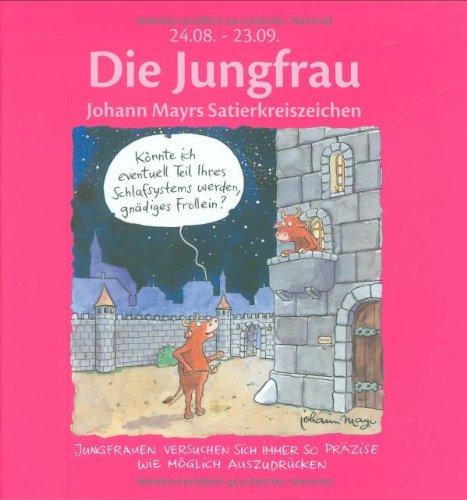 Die Jungfrau: Johann Mayrs Satierkreiszeichen. 24. August bis 23. September