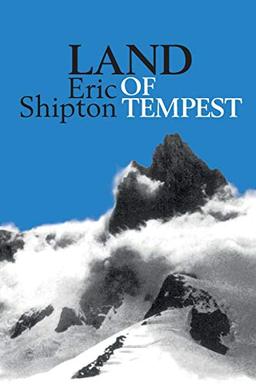 Land of Tempest: Travels in Patagonia 1958-1962 (Eric Shipton: The Mountain Travel Books)