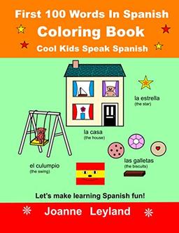 First 100 Words In Spanish Coloring Book Cool Kids Speak Spanish: Let's make learning Spanish fun!