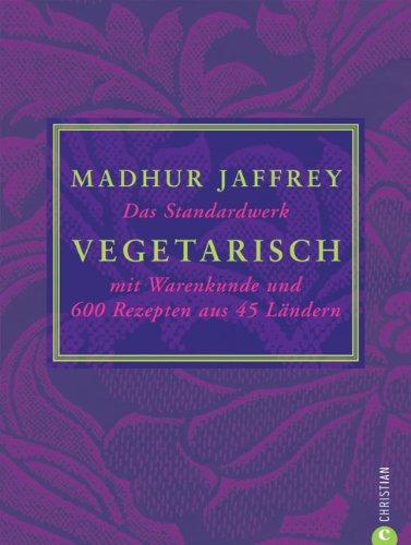 Vegetarisch: Das Standardwerk mit Warenkunde und 600 Rezepten aus 45 Ländern