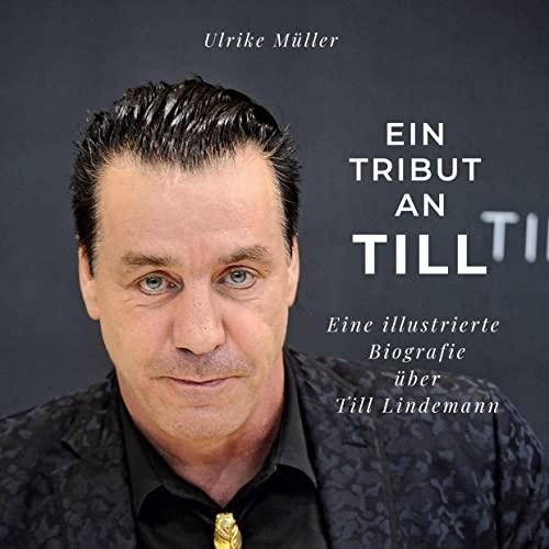 Ein Tribut an Till: Eine illustrierte Biografie über Till Lindemann