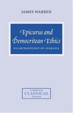 Epicurus and Democritean Ethics: An Archaeology of Ataraxia (Cambridge Classical Studies)