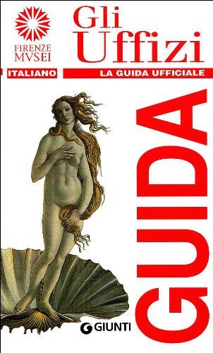 Gli Uffizi. La guida ufficiale (Guide uff. musei fiorentini. Rapide)