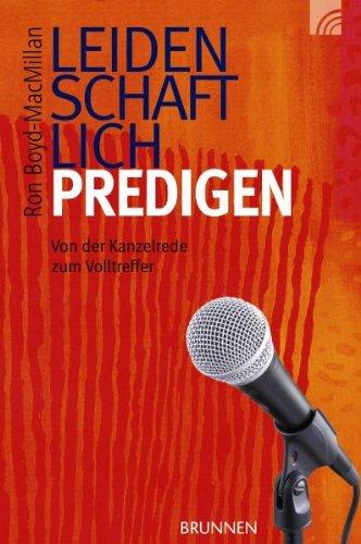 Leidenschaftlich predigen: Von der Kanzelrede zum Volltreffer