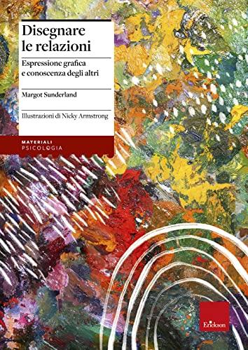 Disegnare le relazioni. Espressione grafica e conoscenza degli altri (Materiali per l'educazione)