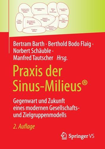 Praxis der Sinus-Milieus®: Gegenwart und Zukunft eines modernen Gesellschafts- und Zielgruppenmodells