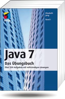 Java 7  Das Übungsbuch Band I: Über 200 Aufgaben mit vollständigen Lösungen (mitp Professional)