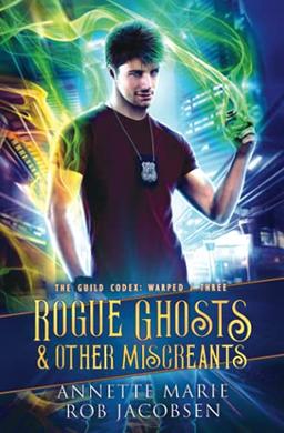 Rogue Ghosts & Other Miscreants (The Guild Codex: Warped, Band 3)