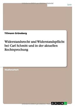 Widerstandsrecht und Widerstandspflicht  bei Carl Schmitt und in der aktuellen Rechtsprechung